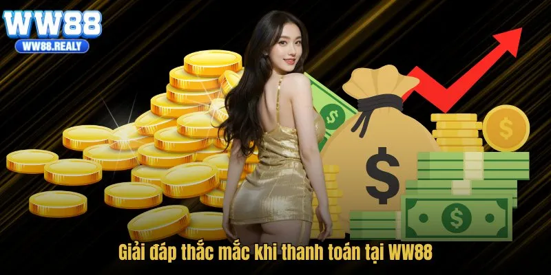 Giải đáp thắc mắc khi thanh toán tại WW88